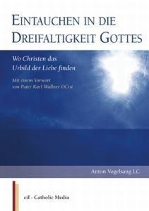 Eintauchen in die Dreifaltigkeit Gottes: Wo Christen das Urbild der Liebe finden