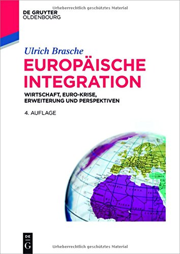 Europäische Integration: Wirtschaft, Euro-Krise, Erweiterung und Perspektiven (De Gruyter Studium)