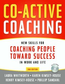 Co-active Coaching: New Skills for Coaching People Toward Success in Work and Life