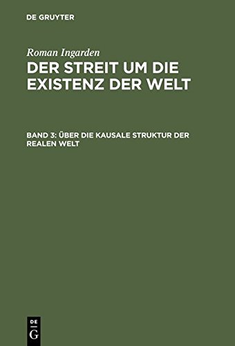 Roman Ingarden: Der Streit um die Existenz der Welt: Über die kausale Struktur der realen Welt