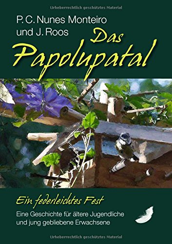 Das Papolupatal. Ein federleichtes Fest: Eine Geschichte für ältere Jugendliche und jung gebliebene Erwachsene