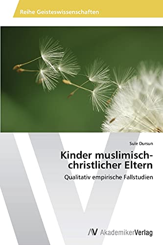 Kinder muslimisch-christlicher Eltern: Qualitativ empirische Fallstudien