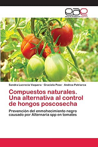 Compuestos naturales. Una alternativa al control de hongos poscosecha: Prevención del enmohecimiento negro causado por Alternaria spp en tomates