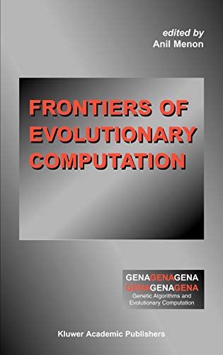 Frontiers of Evolutionary Computation (Genetic Algorithms and Evolutionary Computation, 11, Band 11)