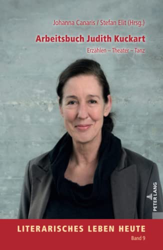 Arbeitsbuch Judith Kuckart: Erzählen ¿ Theater ¿ Tanz (Literarisches Leben heute, Band 9)