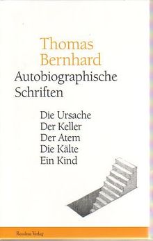 Autobiographische Schriften: Die Ursache / Der Keller / Der Atem / Die Kälte / Ein Kind: 5 Bde.