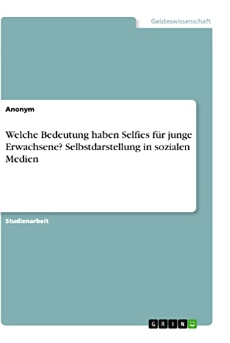 Welche Bedeutung haben Selfies für junge Erwachsene? Selbstdarstellung in sozialen Medien