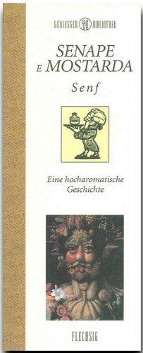 Genießer-Bibliothek - SENAPE e MOSTARDA - Senf - Eine hocharomatische Geschichte