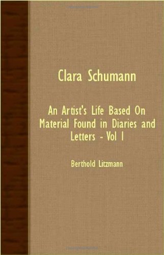 Clara Schumann: An Artist's Life Based on Material Found in Diaries and Letters - Vol I