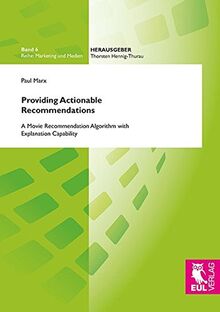 Providing Actionable Recommendations: A Movie Recommendation Algorithm with Explanation Capability (Marketing und Medien)