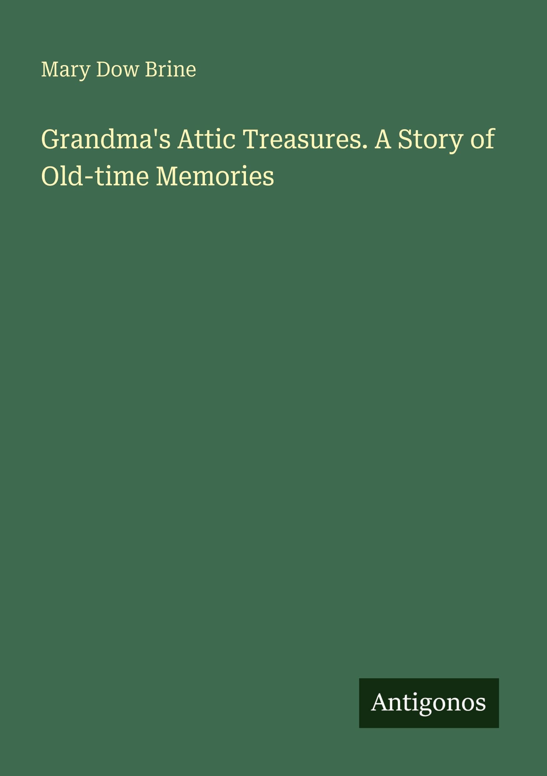 Grandma's Attic Treasures. A Story of Old-time Memories