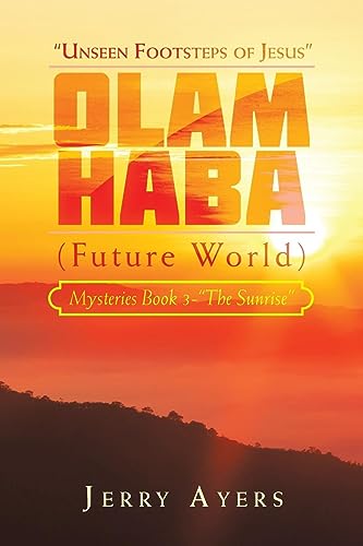 Olam Haba (Future World) Mysteries Book 3-“The Sunrise”: “Unseen Footsteps of Jesus”