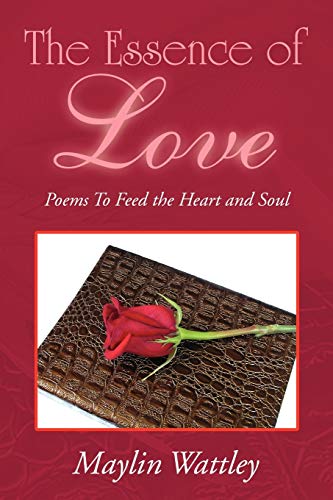 The Essence of Love: Poems To Feed the Heart and Soul