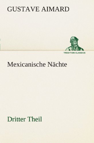 Mexicanische Nächte - Dritter Theil (TREDITION CLASSICS)