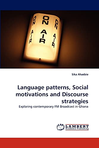 Language patterns, Social motivations and Discourse strategies: Exploring contemporary FM Broadcast in Ghana