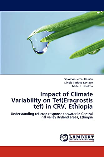 Impact of Climate Variability on Tef(Eragrostis tef) in CRV, Ethiopia: Understanding tef crop response to water in Central rift valley dryland areas, Ethiopia