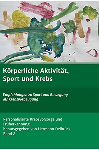 Körperliche Aktivität und Krebs: Empfehlungen zu Sport und Bewegung als Krebsvorbeugung (Personalisierte Krebsvorsorge und Früherkennung)