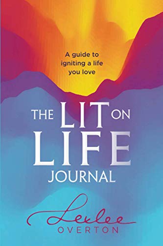 The Lit on Life Journal: A guide to igniting a life you love