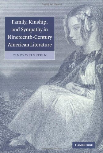 Family, Kinship, and Sympathy in Nineteenth-Century American Literature (Cambridge Studies in American Literature and Culture, Band 147)