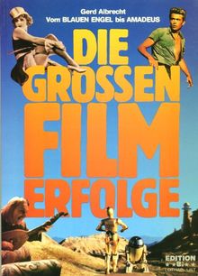 Die großen Filmerfolge. Vom Blauen Engel bis Amadeus. Die erfolgreichsten Filme in Deutschland vom Beginn des Tonfilms bis heute