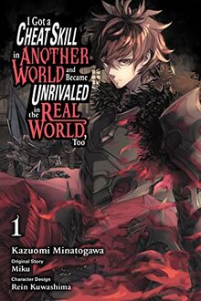 I Got a Cheat Skill in Another World and Became Unrivaled in The Real World, Too, Vol. 1 (manga) (I Got a Cheat Skill in Another World and Became Unrivaled in the Real World, Too, 1)