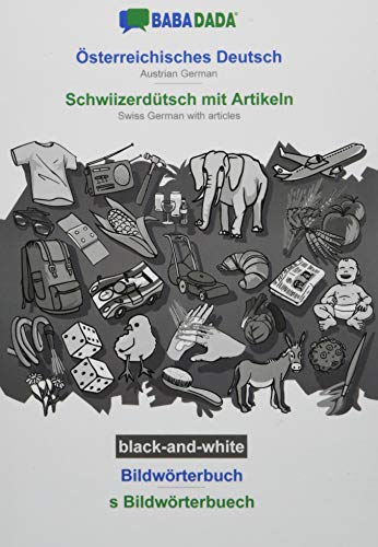 BABADADA black-and-white, Österreichisches Deutsch - Schwiizerdütsch mit Artikeln, Bildwörterbuch - s Bildwörterbuech: Austrian German - Swiss German with articles, visual dictionary
