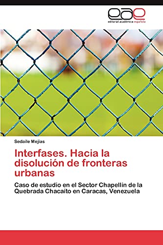 Interfases. Hacia la disolución de fronteras urbanas: Caso de estudio en el Sector Chapellín de la Quebrada Chacaíto en Caracas, Venezuela