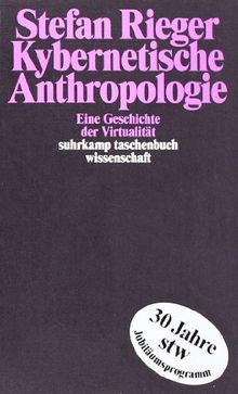 Kybernetische Anthropologie: Eine Geschichte der Virtualität (suhrkamp taschenbuch wissenschaft)