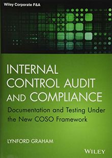 Internal Control Audit and Compliance: Documentation and Testing Under the New COSO Framework (Wiley Corporate F&A)