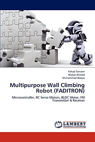 Multipurpose Wall Climbing Robot (FADITRON): Microcontroller, RC Servo Motors, BLDC Motor, FM Transmitter & Receiver
