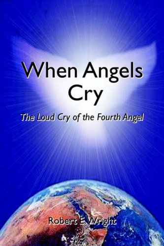 When Angels Cry: The Loud Cry of the Fourth Angel