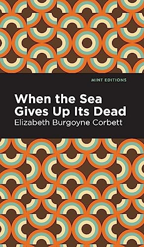 When the Sea Gives Up Its Dead: A Thrilling Detective Story (Mint Editions)