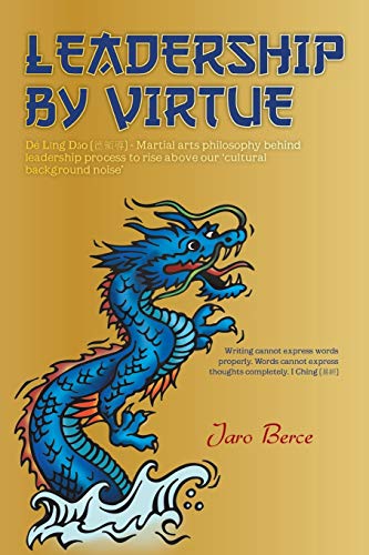 Leadership by Virtue: de Ling DAO - Martial Arts Philosophy Behind Leadership Process to Rise Above Our Cultural Background Noise