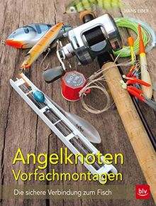 Angelknoten & Vorfachmontagen: Die sichere Verbindung zum Fisch (BLV)