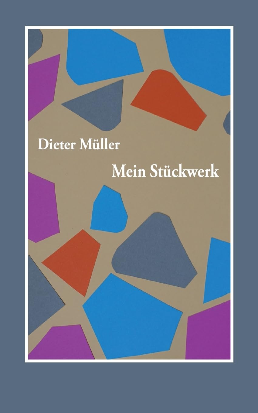 Dieter Müller Mein Stückwerk