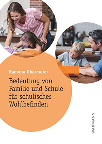 Bedeutung von Familie und Schule für schulisches Wohlbefinden: Dissertationsschrift (Internationale Hochschulschriften)