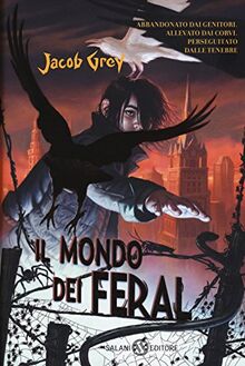 Il mondo dei Feral (Fuori collana Salani)