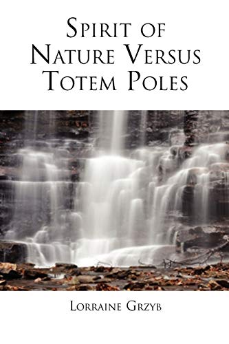 SPIRIT OF NATURE VERSUS TOTEM POLES