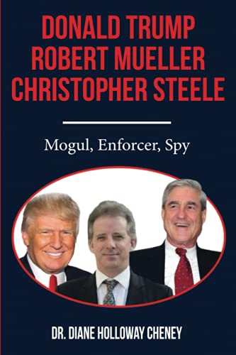 Donald Trump, Robert Mueller, Christopher Steele: Mogul, Enforcer, Spy