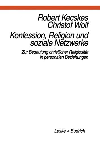 Konfession, Religion und Soziale Netzwerke: Zur Bedeutung Christlicher Religiosität in Personalen Beziehungen (German Edition)