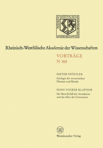 Geologie der Terrestrischen Planeten und Monde. Der Beta-Zerfall der Atomkerne und das Alter des Universums: 340. Sitzung am 1. April 1987 in ... Akademie der Wissenschaften, 365, Band 365)