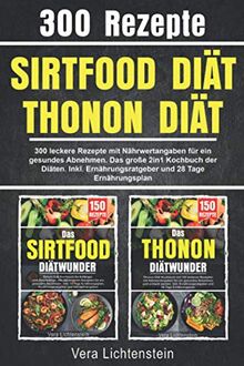 Sirtfood Diät | Thonon Diät: 300 leckere Rezepte mit Nährwertangaben für ein gesundes Abnehmen. Das große 2in1 Kochbuch der Diäten. Inkl. Ernährungsratgeber und 28 Tage Ernährungsplan