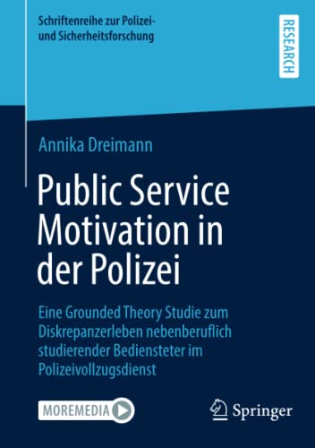 Public Service Motivation in der Polizei: Eine Grounded Theory Studie zum Diskrepanzerleben nebenberuflich studierender Bediensteter im ... zur Polizei- und Sicherheitsforschung)