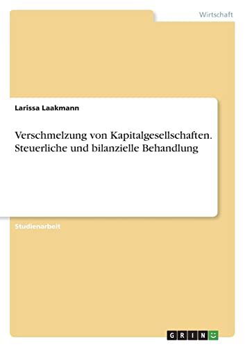 Verschmelzung von Kapitalgesellschaften. Steuerliche und bilanzielle Behandlung