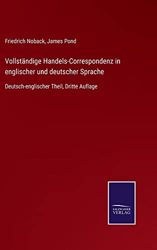 Vollständige Handels-Correspondenz in englischer und deutscher Sprache: Deutsch-englischer Theil, Dritte Auflage