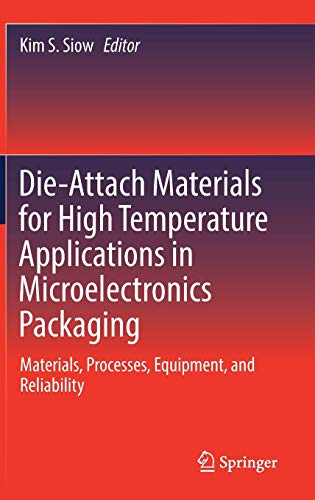 Die-Attach Materials for High Temperature Applications in Microelectronics Packaging: Materials, Processes, Equipment, and Reliability