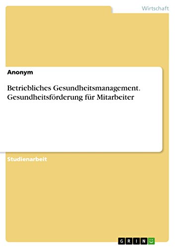 Betriebliches Gesundheitsmanagement. Gesundheitsförderung für Mitarbeiter