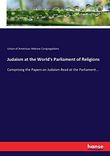 Judaism at the World's Parliament of Religions: Comprising the Papers on Judaism Read at the Parliament...