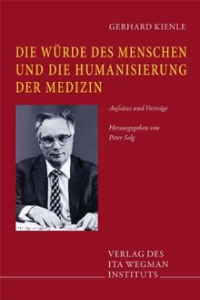 Die Würde des Menschen und die Humanisierung der Medizin: Aufsätze und Vorträge