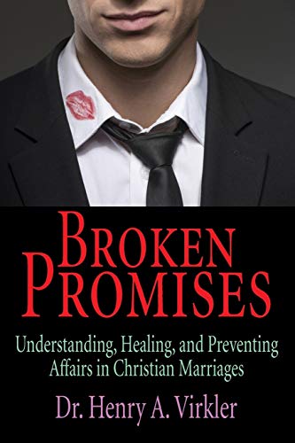 Broken Promises: Understanding, Healing, and Preventing Affairs in Christian Marriages